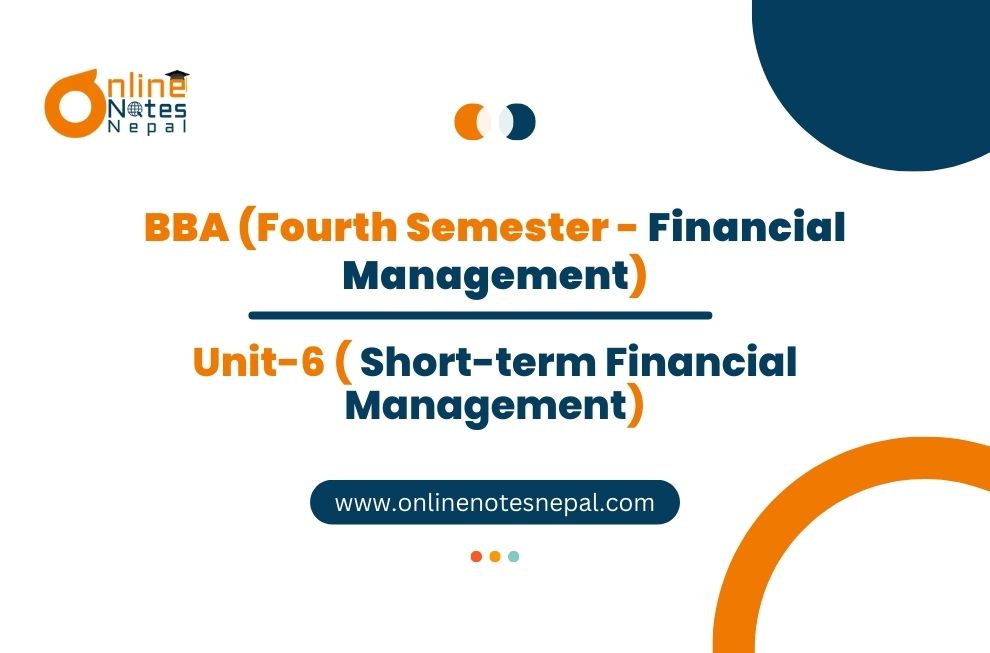 Unit VI: Short-term Financial Management